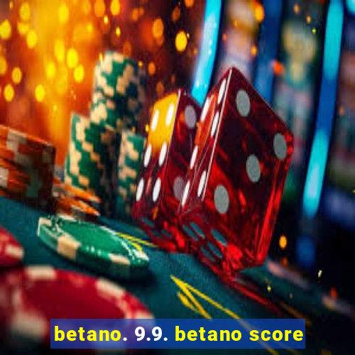 betano. 9.9. betano score